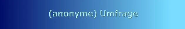  (anonyme) Umfrage 