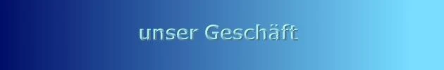  unser Geschäft 